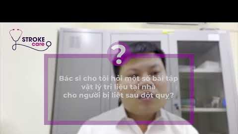 Hỏi đáp cùng chuyên gia - Chăm sóc sau Đột quỵ não